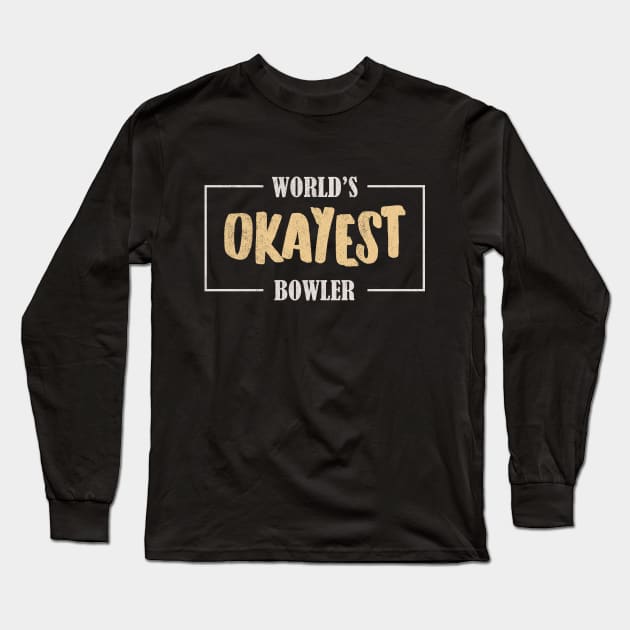 World's Okayest Bowler Long Sleeve T-Shirt by voidea